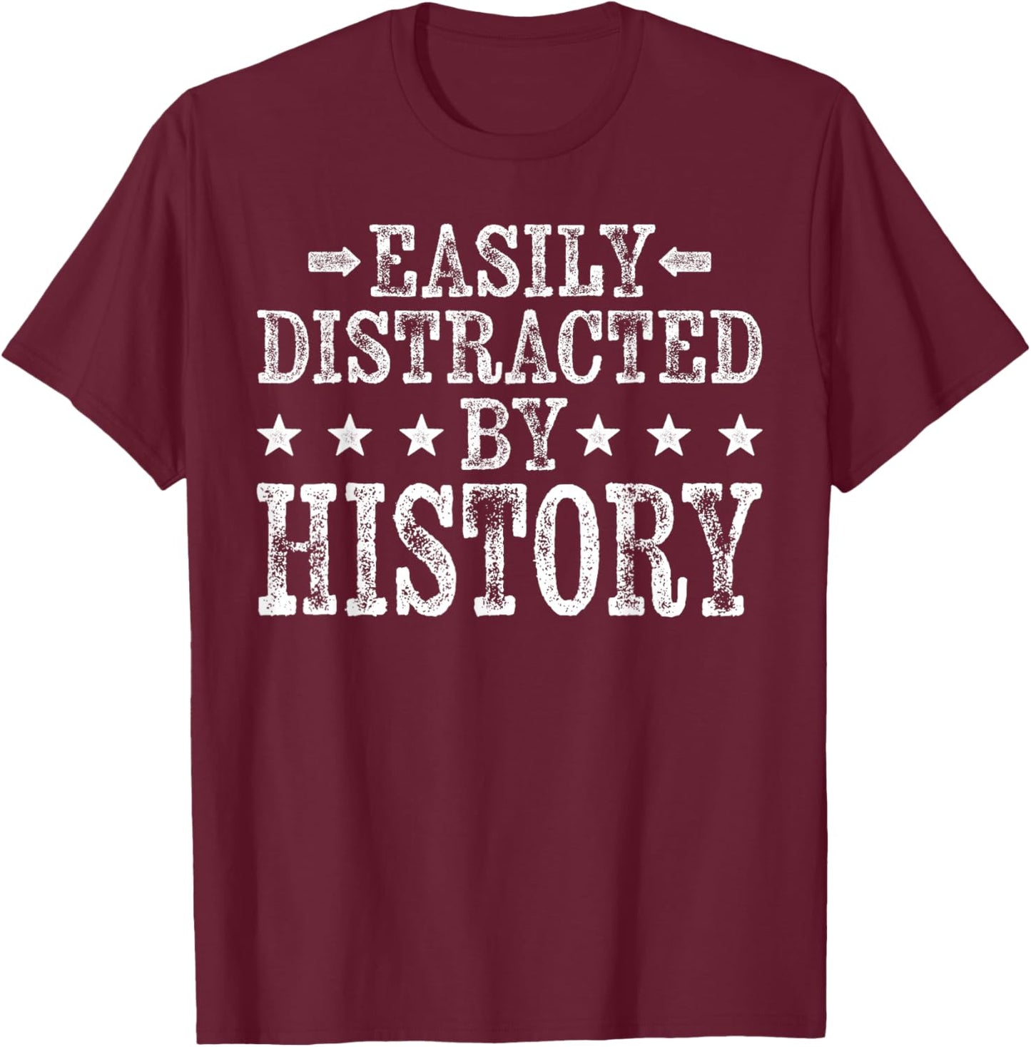 Easily Distracted By History - Funny Historian History Lover T-Shirt - T-Shirt | Maroon