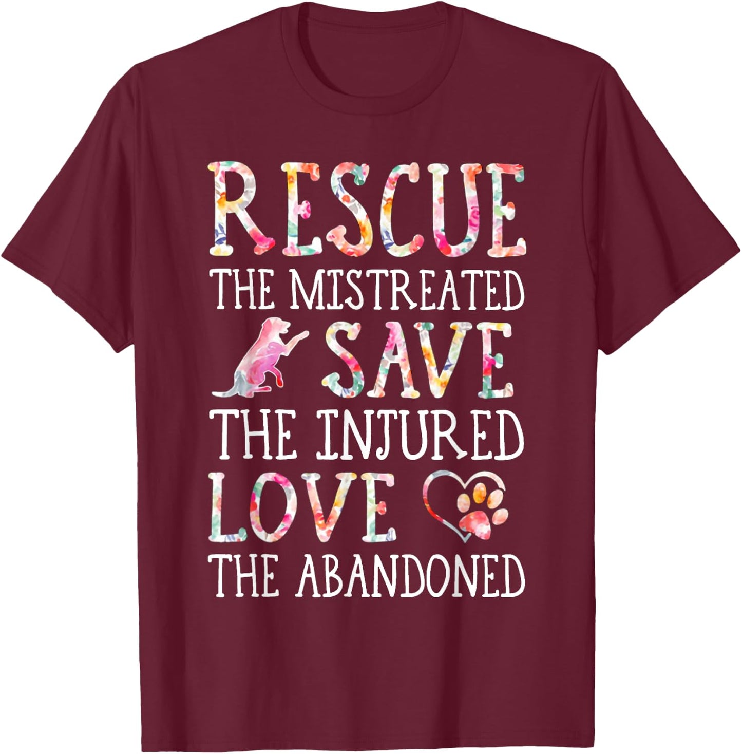Rescue The Mistreated Save The Injured Love A Abandoned T-Shirt - T-Shirt | Maroon