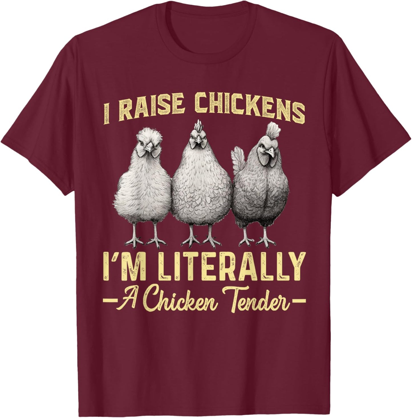 I Raise Chickens I'm Literally a Chicken Tender Funny T-Shirt - T-Shirt | Maroon