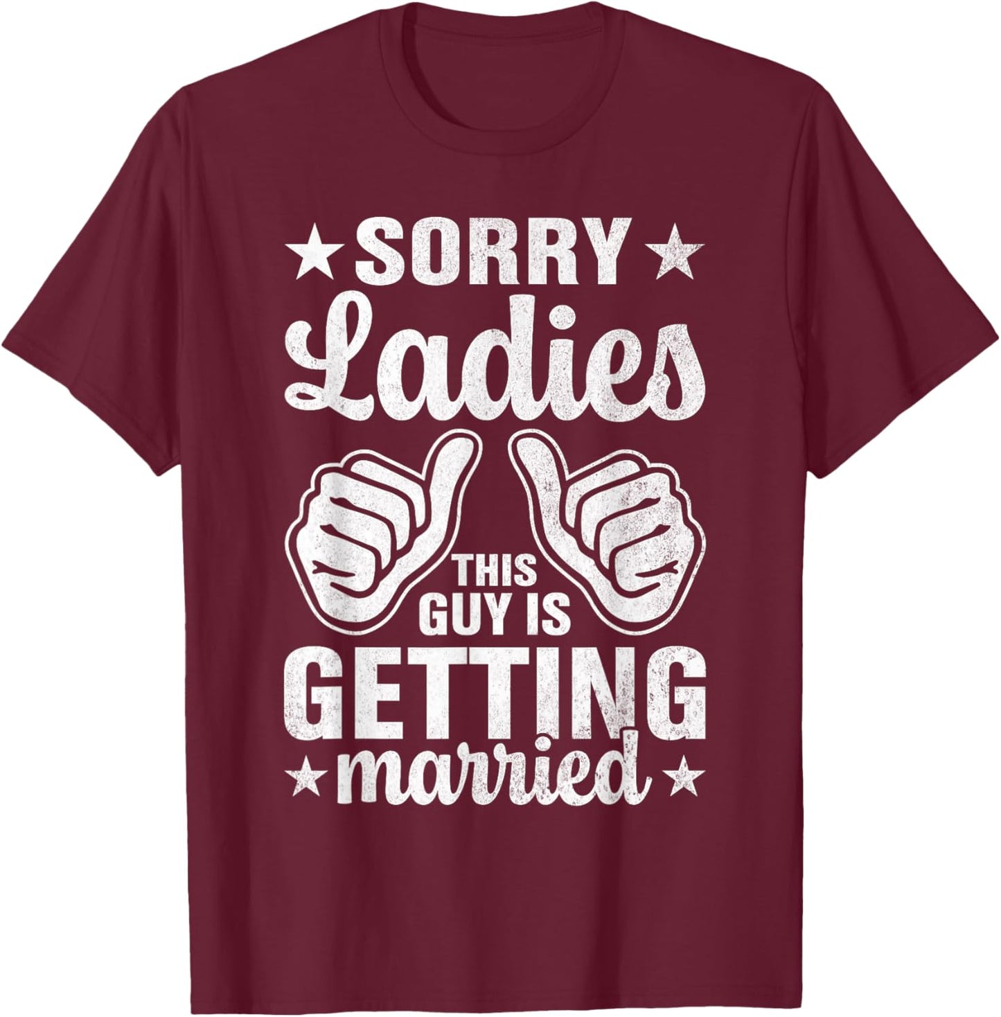 Sorry Ladies This Guy Is Getting Married Bachelor T-Shirt - T-Shirt | Maroon