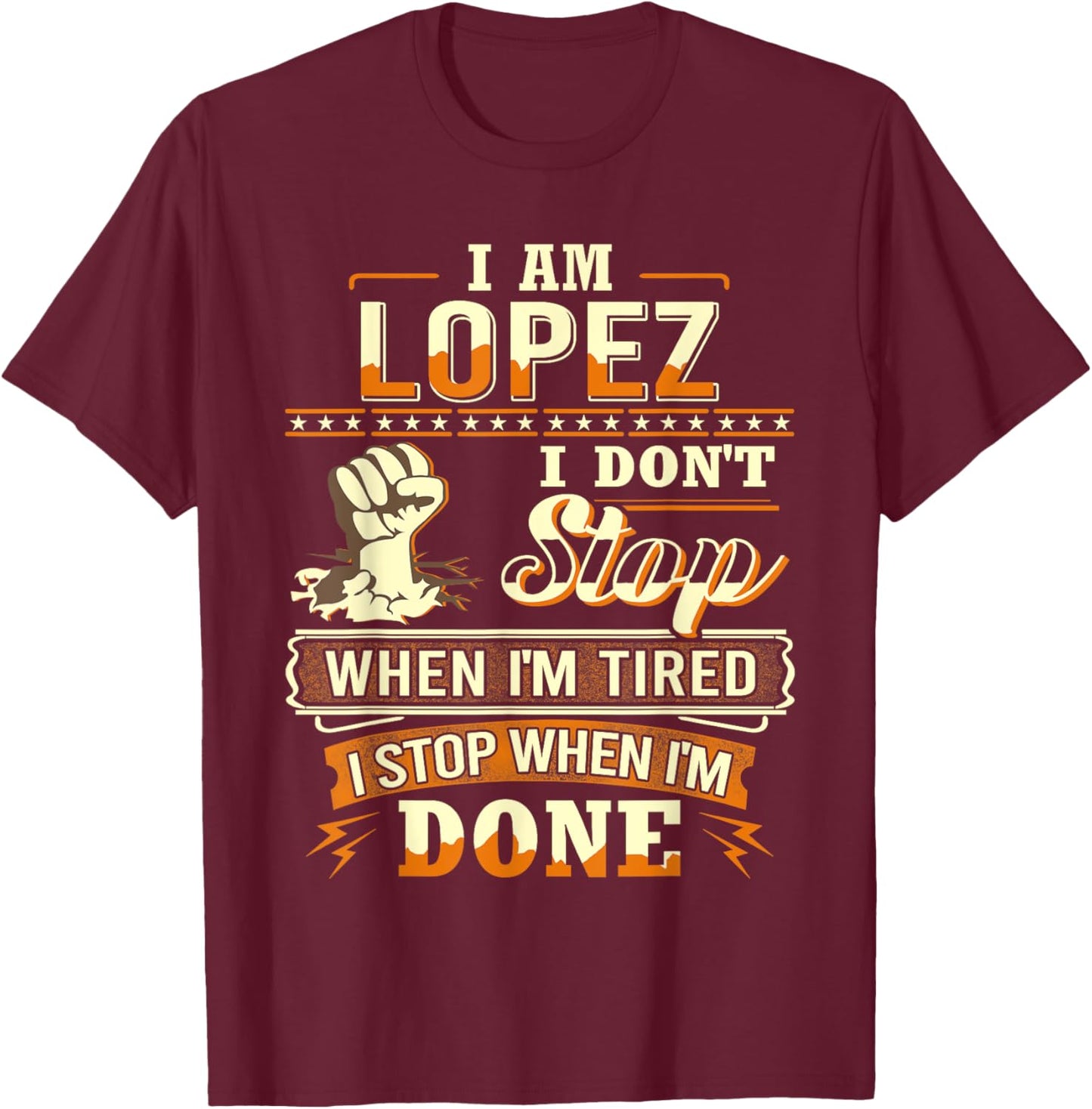 I am Lopez Shirt Personalized Lopez Last Name T-Shirt - T-Shirt | Maroon