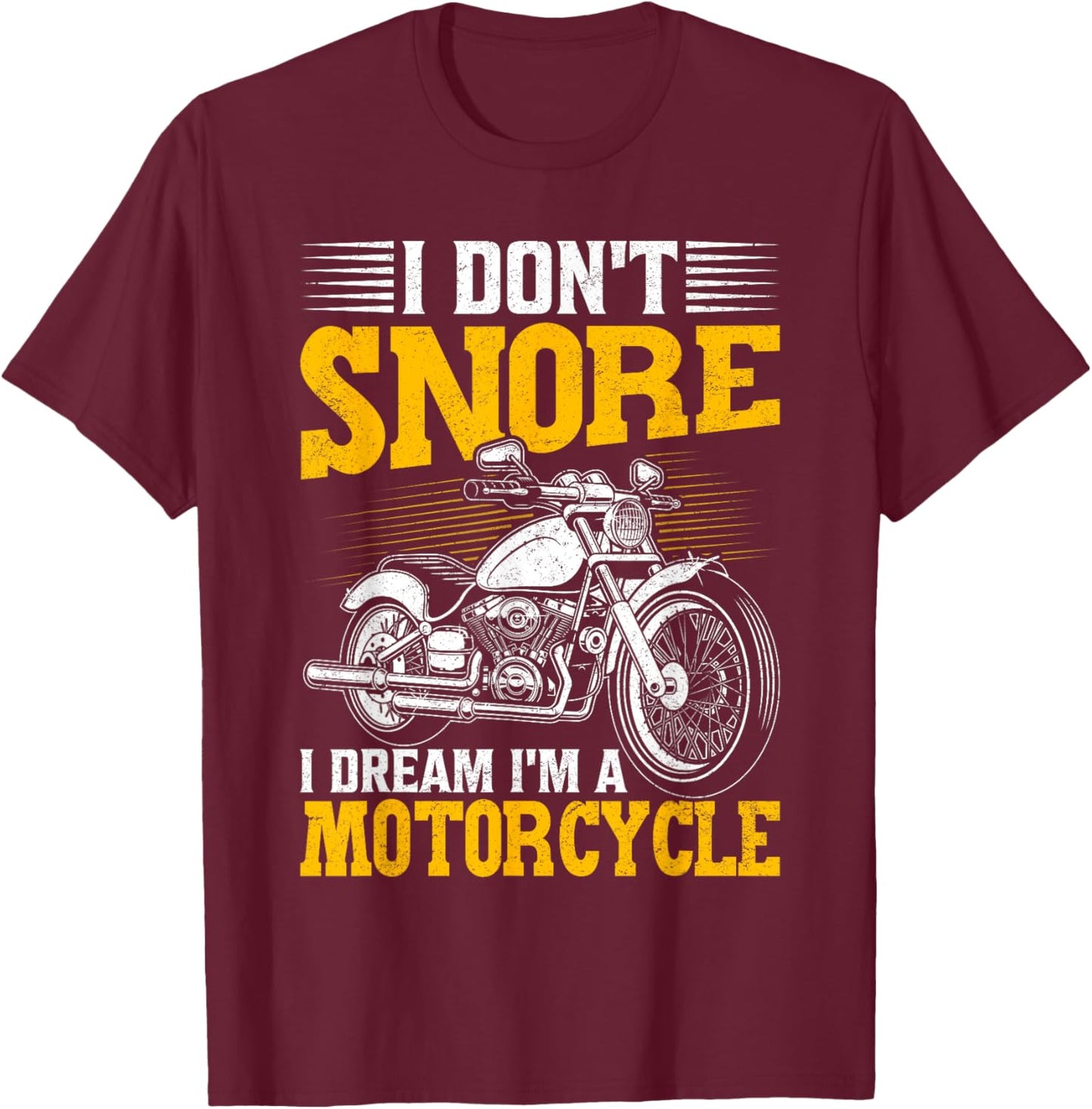 I Don't Snore I Dream I'm A Motorcycle Funny Biker T-Shirt - T-Shirt | Maroon