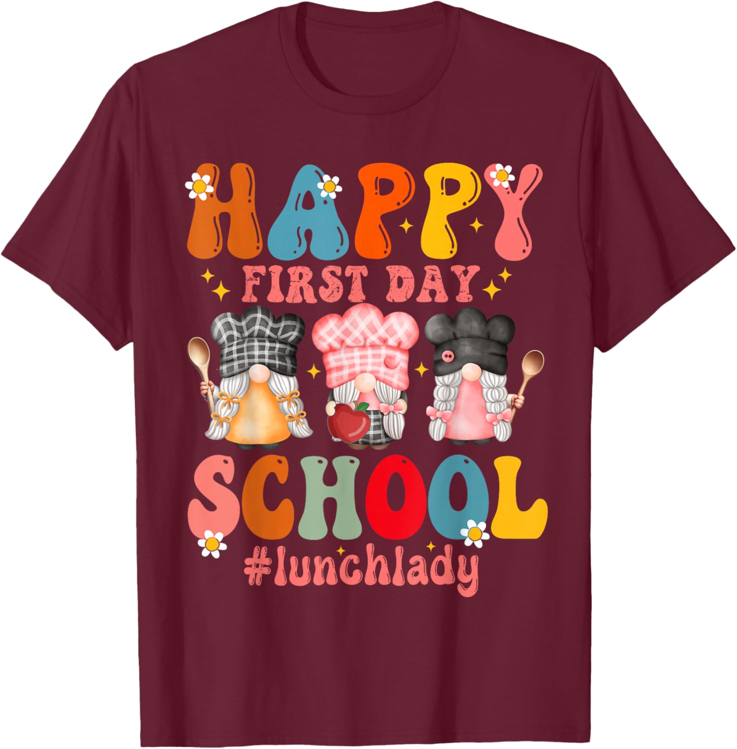 Happy First Day Of School Cafeteria Worker Lunch Lady Funny T-Shirt - T-Shirt | Maroon