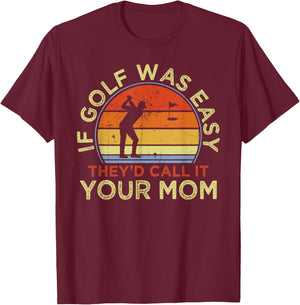 If Golf Was Easy They'd Call It Your Mom - Vintage Funny T-Shirt - T-Shirt | Maroon