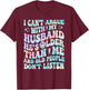 I Can't Argue With My Husband Funny Husband Wife Sarcastic T-Shirt - T-Shirt | Maroon