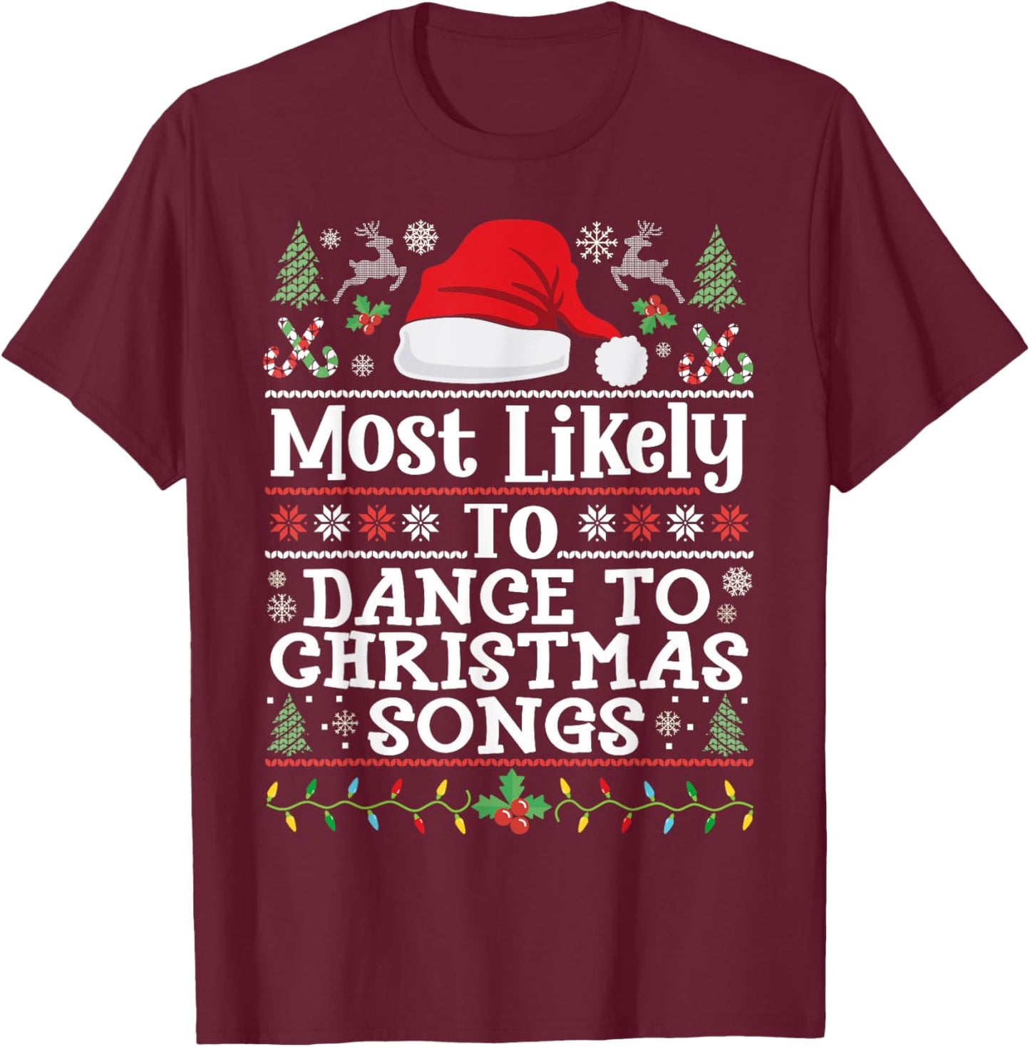 Most likely to Dance to Christmas Songs - Christmas Dancing T-Shirt - T-Shirt | Maroon