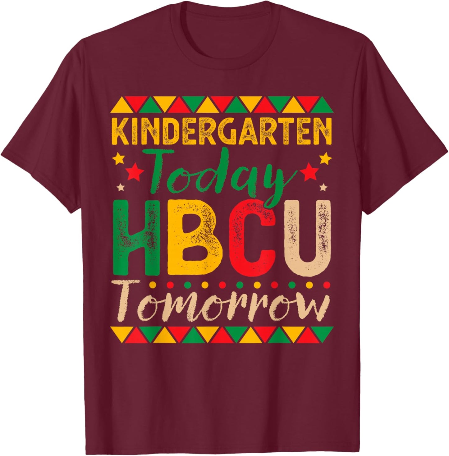 Kindergarten Today HBCU Tomorrow Future HBCU Grad Kids T-Shirt - T-Shirt | Maroon
