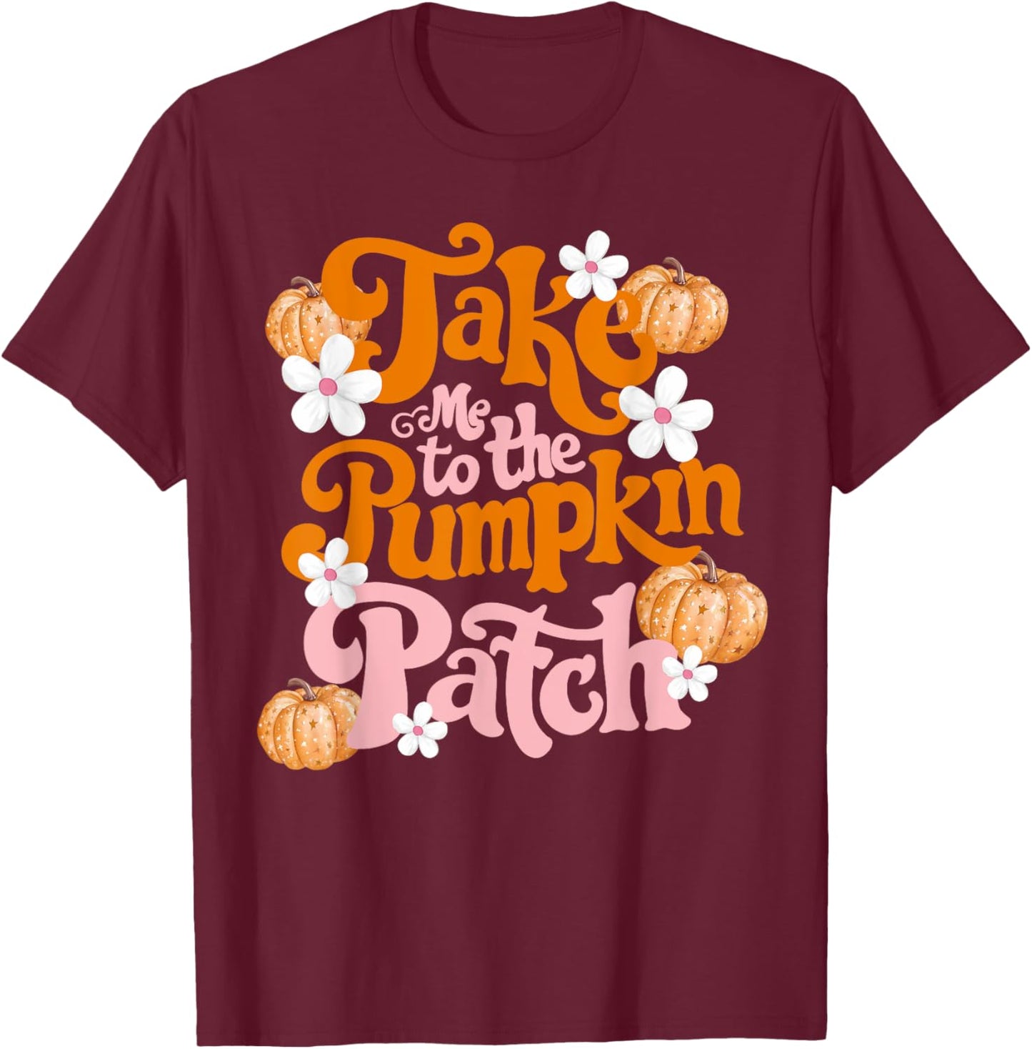 Take Me To The Pumpkin Patch Thanksgiving Autumn Fall Y'all T-Shirt - T-Shirt | Maroon