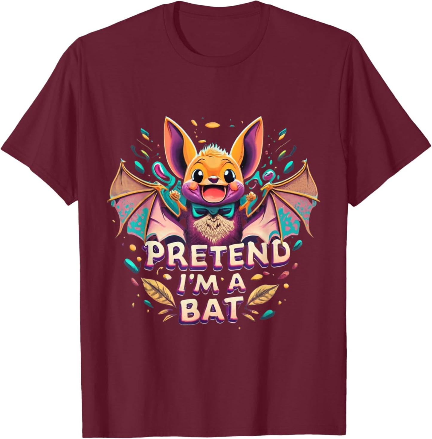 Pretend I'm A Bat Funny Design Pretend Im a Bat T-Shirt - T-Shirt | Maroon