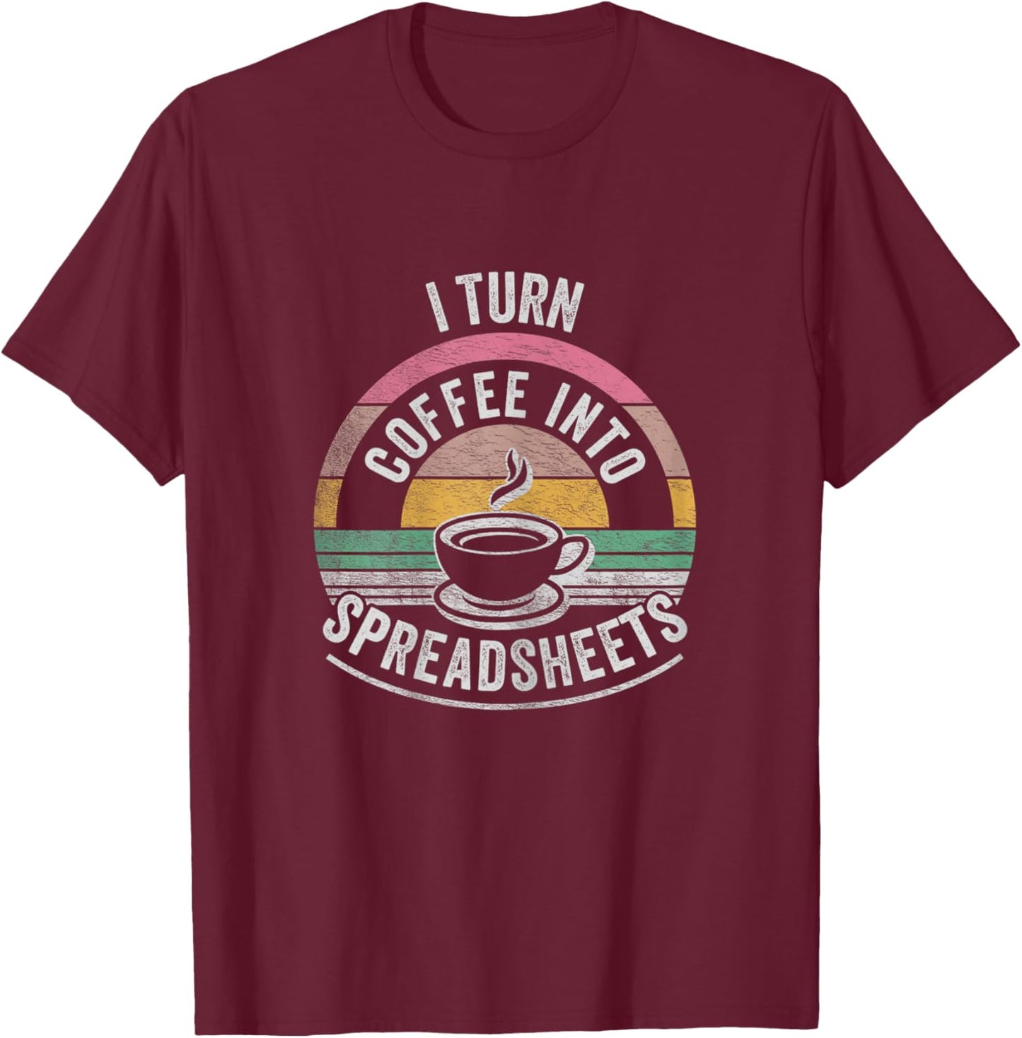 Vintage I Turn Coffee Into Spreadsheets Finance Accountant T-Shirt - T-Shirt | Maroon