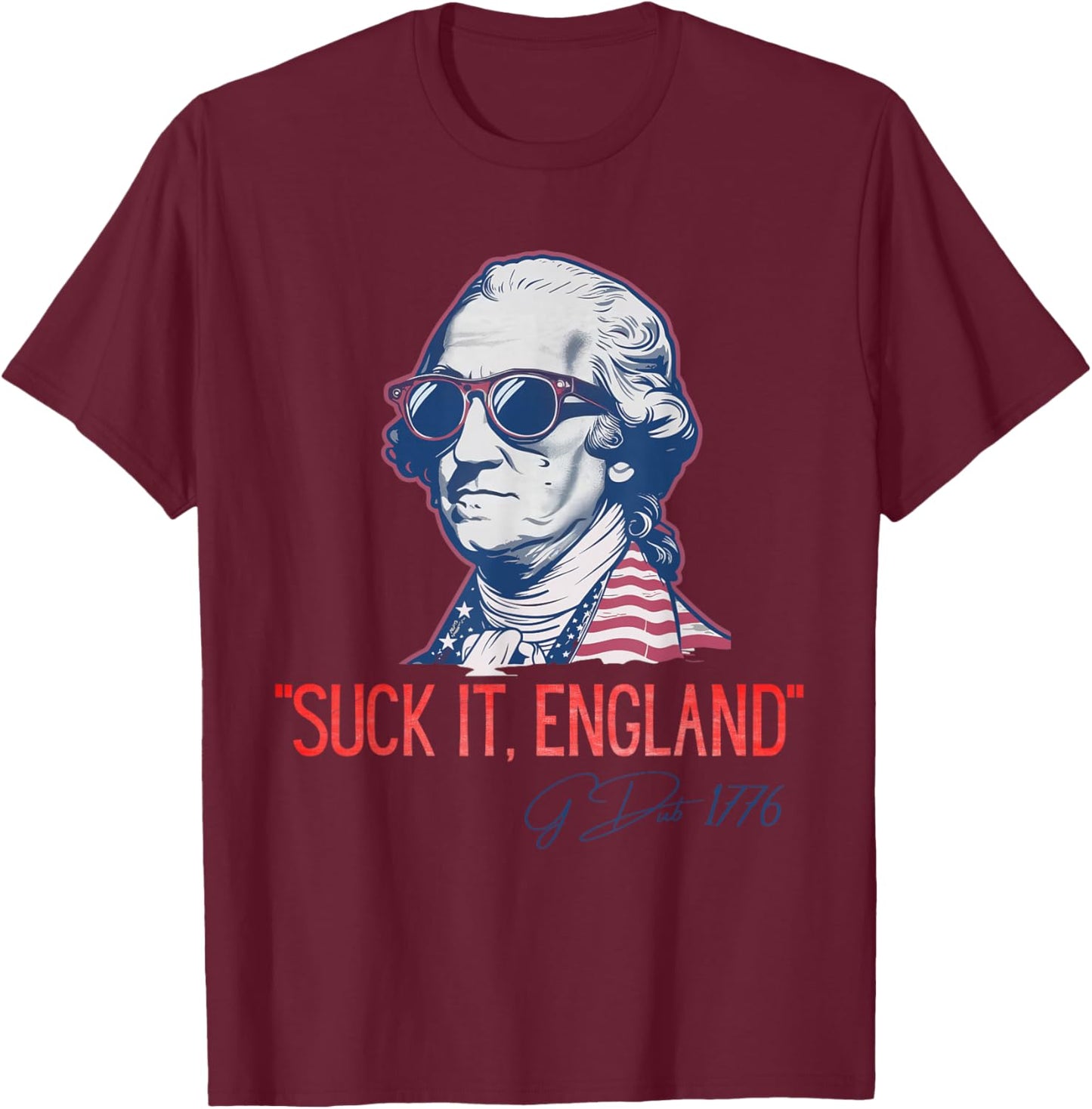 Suck It England Funny 4th of July George Washington 1776 T-Shirt - T-Shirt | Maroon