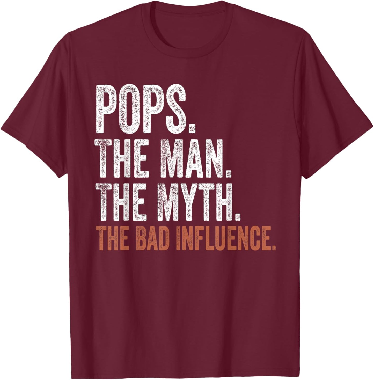 Pops The Man The Myth The Bad Influence Father's Day Pops T-Shirt - T-Shirt | Maroon