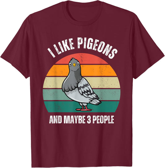 I Like Pigeons and Maybe 3 People Love Pigeons Bird Lover T-Shirt - T-Shirt | Maroon