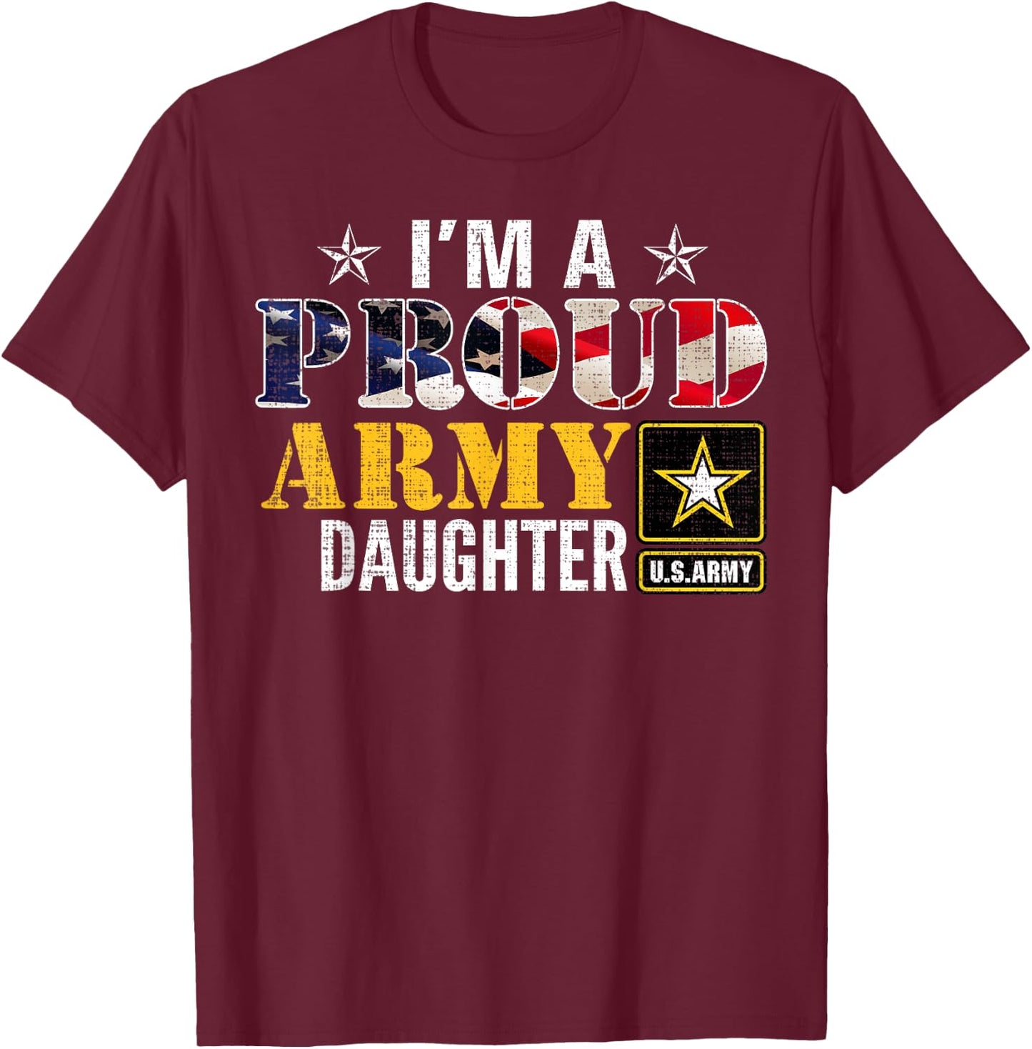 I'm A Proud Army Daughter American Flag Military For Veteran Women Kids Men T-Shirt - T-Shirt | Maroon