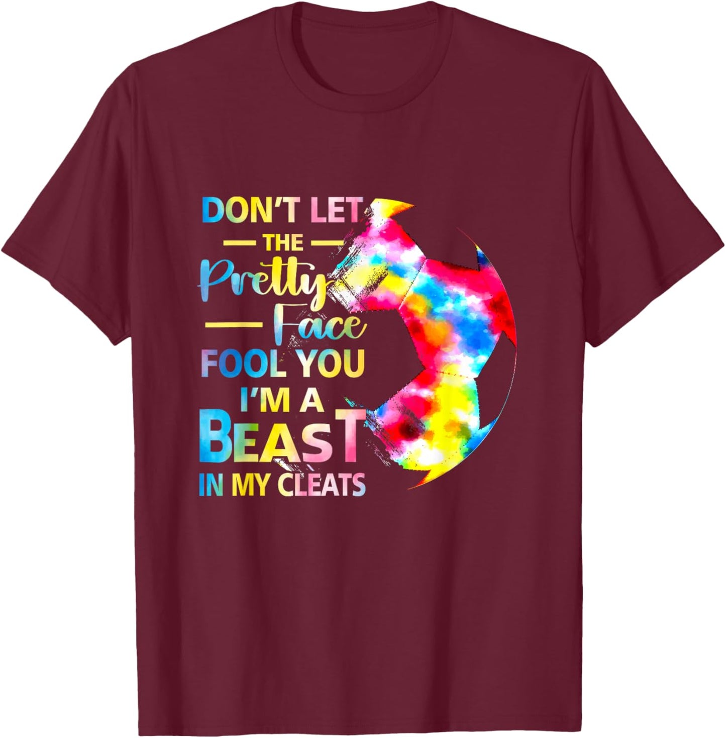 Don't Let The Pretty Face Fool You I'm A Beast Soccer Girl T-Shirt - T-Shirt | Maroon