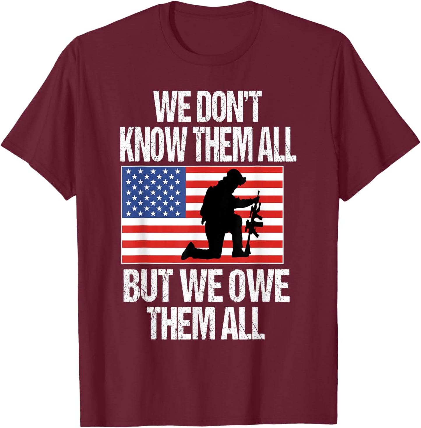 We Don't Know Them All But We Owe Them All T-Shirt - T-Shirt | Maroon