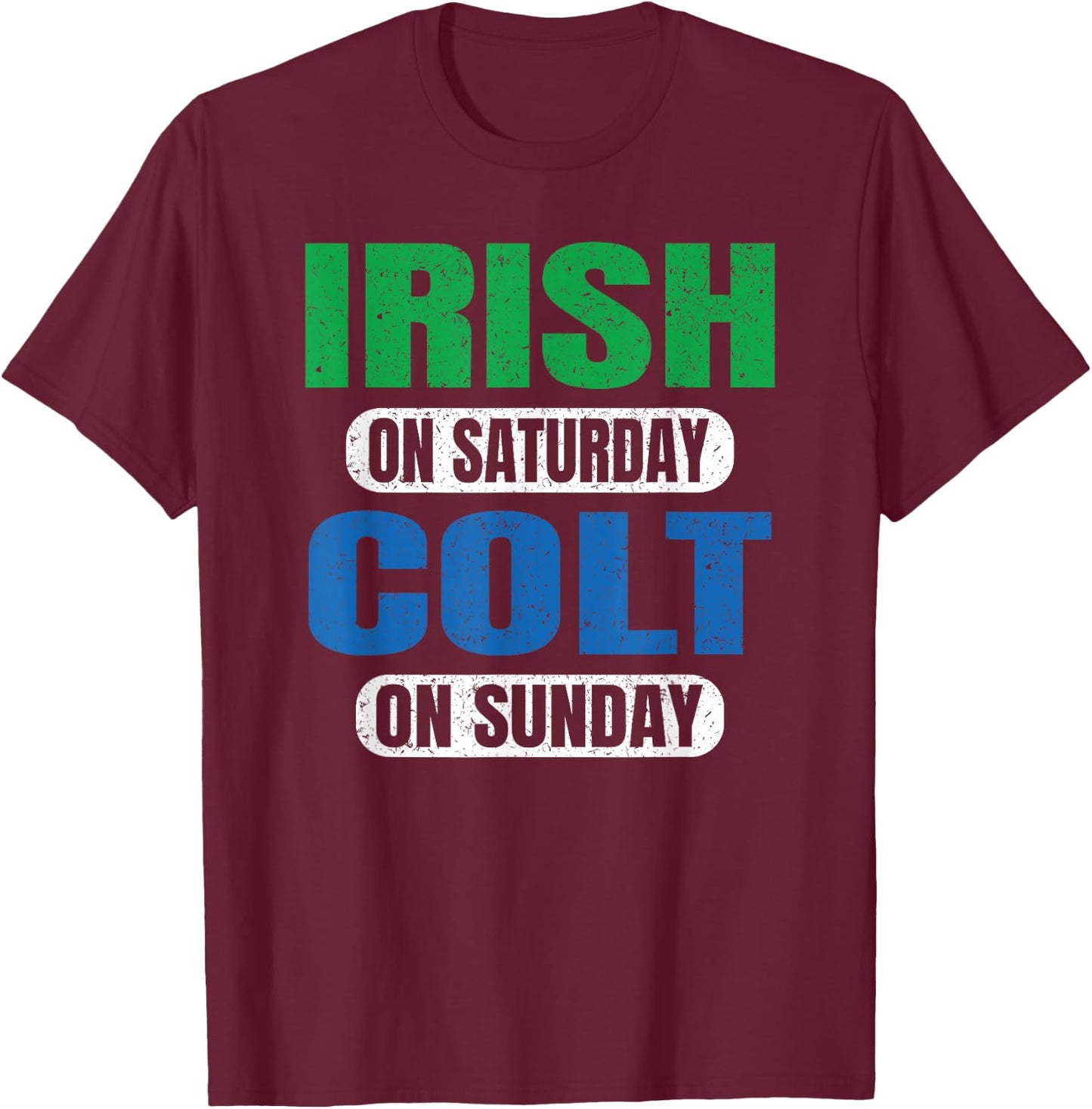 Irish on Saturday Colt on Sunday Sports Fans Funny Vintage T-Shirt - T-Shirt | Maroon