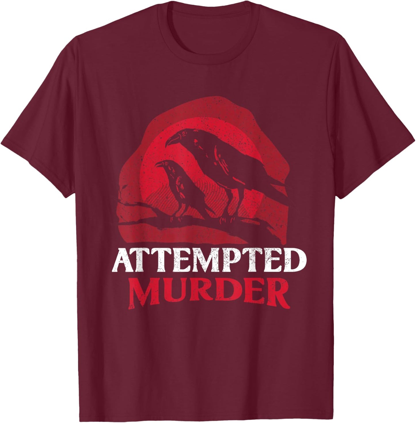 Attempted Murder Crows T-Shirt - T-Shirt | Maroon