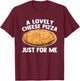 A Lovely Cheese Pizza Just For Me - Funny Saying Food Pizza T-Shirt - T-Shirt | Maroon