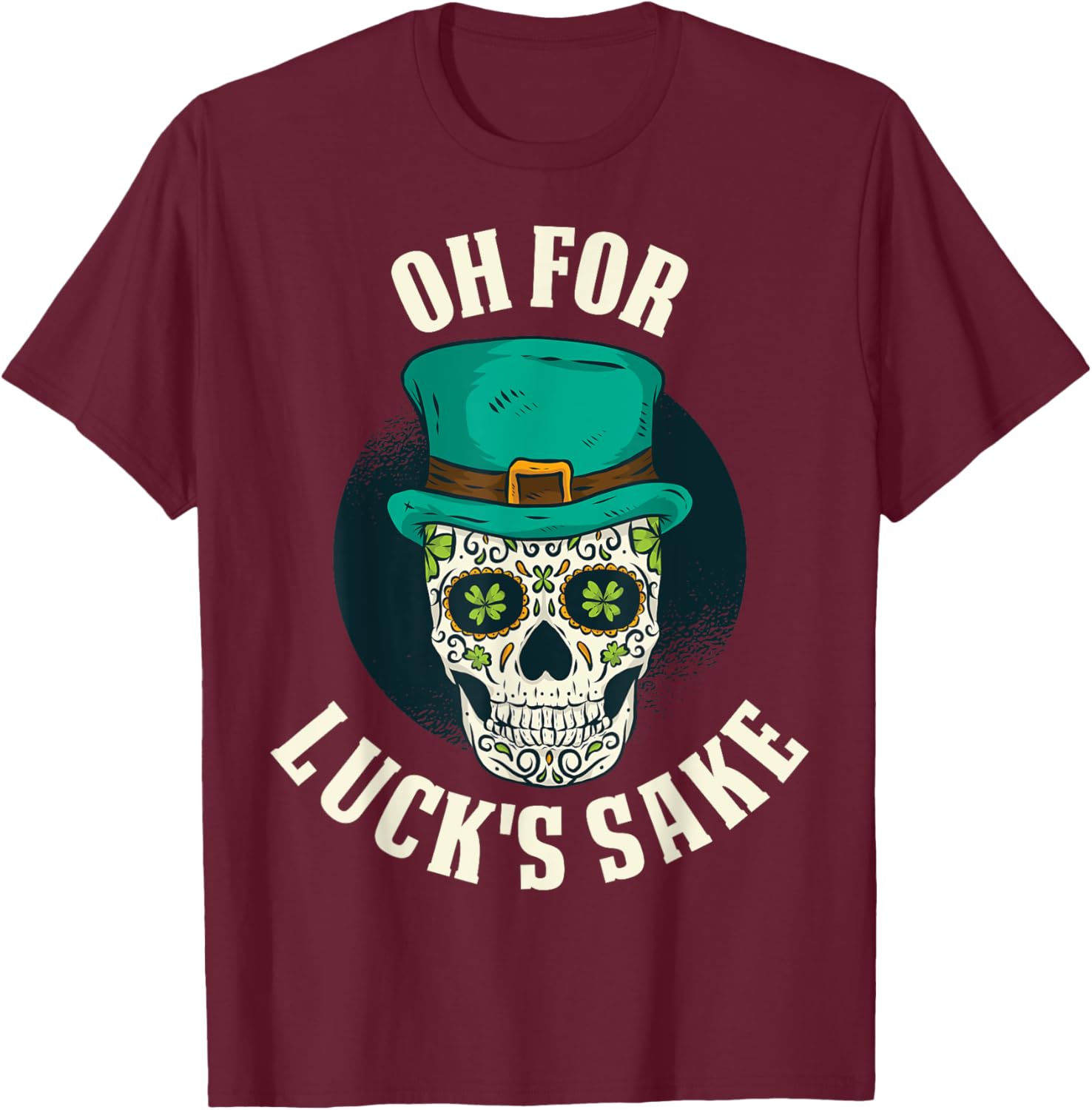 Oh For Lucks Sake T-Shirt - T-Shirt | Maroon