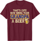 That's Cute Now Bring Your Grandpa A Beer Funny T-Shirt - T-Shirt | Maroon
