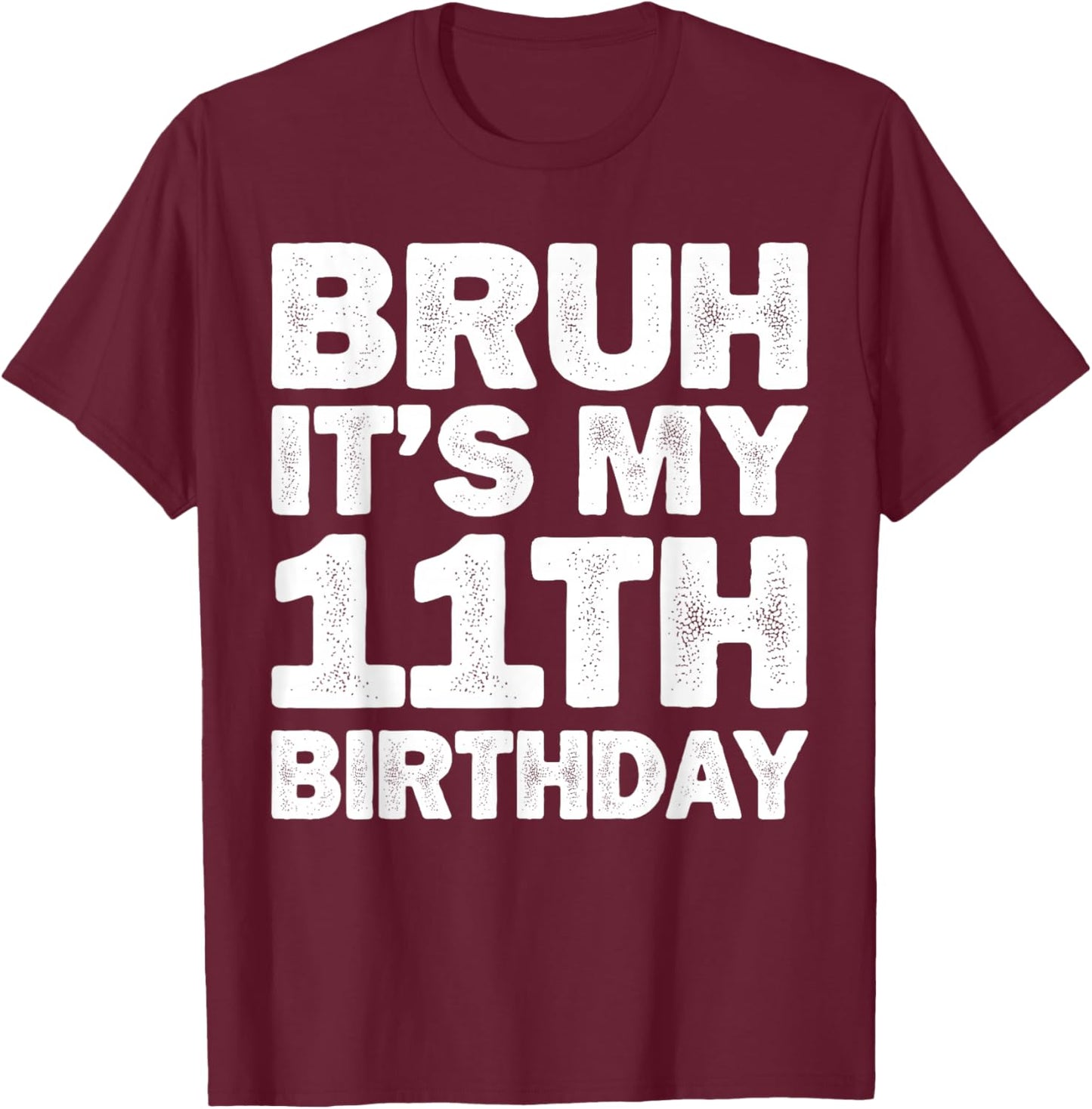 Bruh It's My 11th Birthday 11 Year Old Birthday T-Shirt - T-Shirt | Maroon