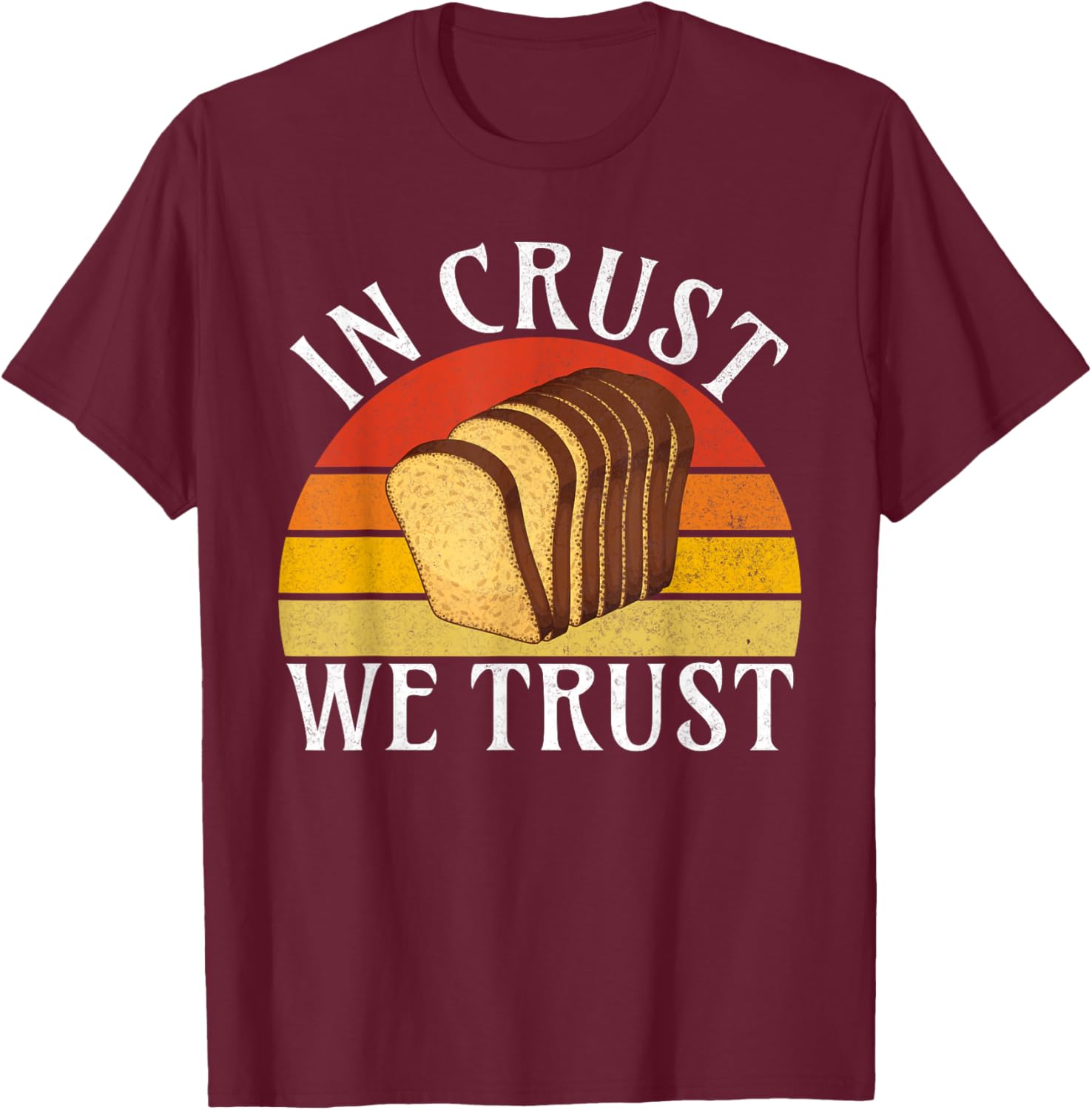 In Crust we trust Bread Baking T-Shirt - T-Shirt | Maroon