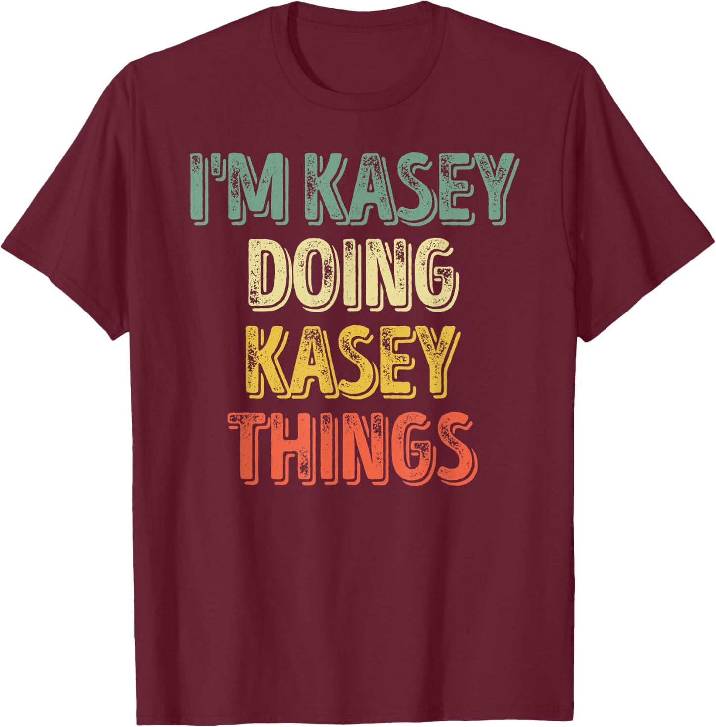 I'm Kasey Doing Kasey Things Shirt Personalized First Name T-Shirt - T-Shirt | Maroon