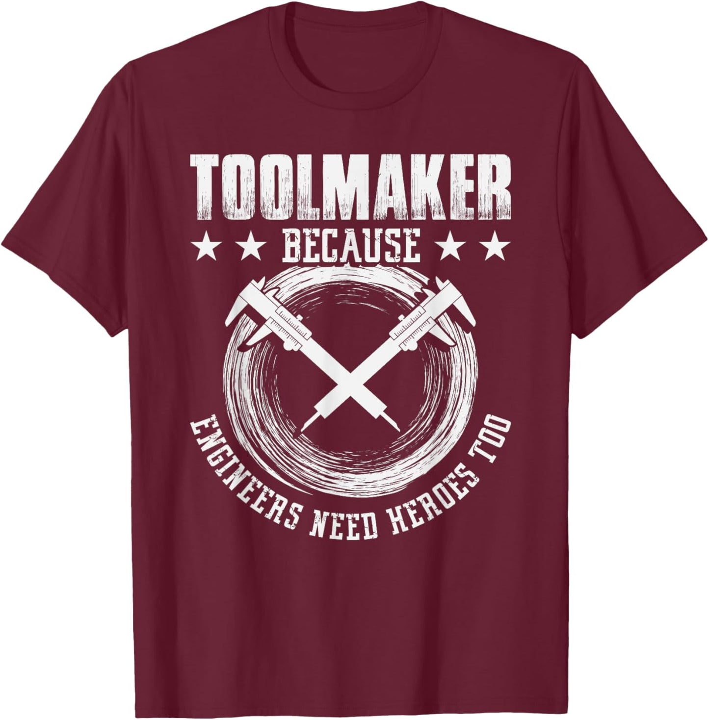 Toolmaker because Engineers need Heroes too - Toolmaker T-Shirt - T-Shirt | Maroon