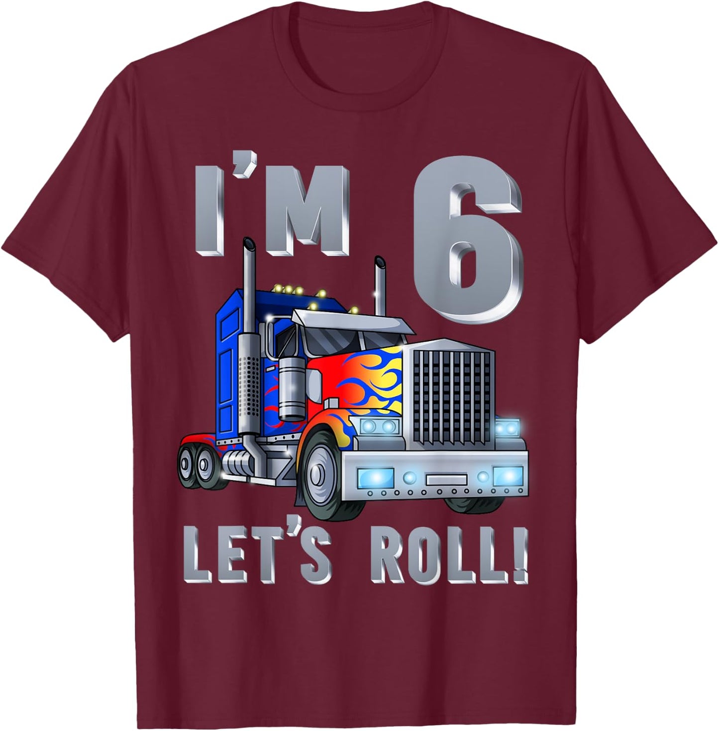I'm 6 yrs old Let's Roll Kids Big Rig Truck 6th Birthday Boy T-Shirt - T-Shirt | Maroon