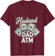Husband Dad ATM Provider Fatherhood T-Shirt - T-Shirt | Maroon