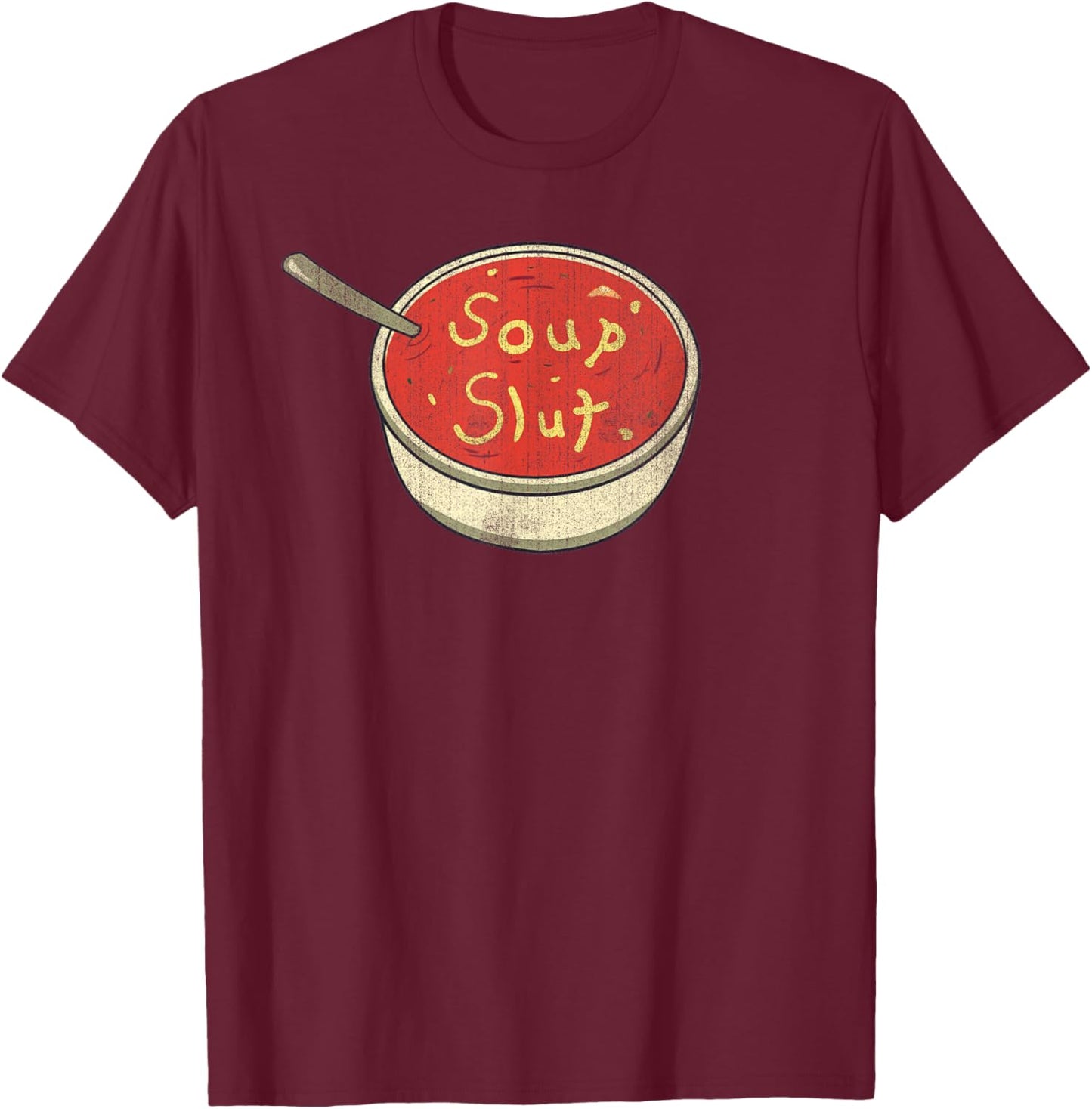 Soup Slut Funny Soup Graphic Saying T-Shirt - T-Shirt | Maroon