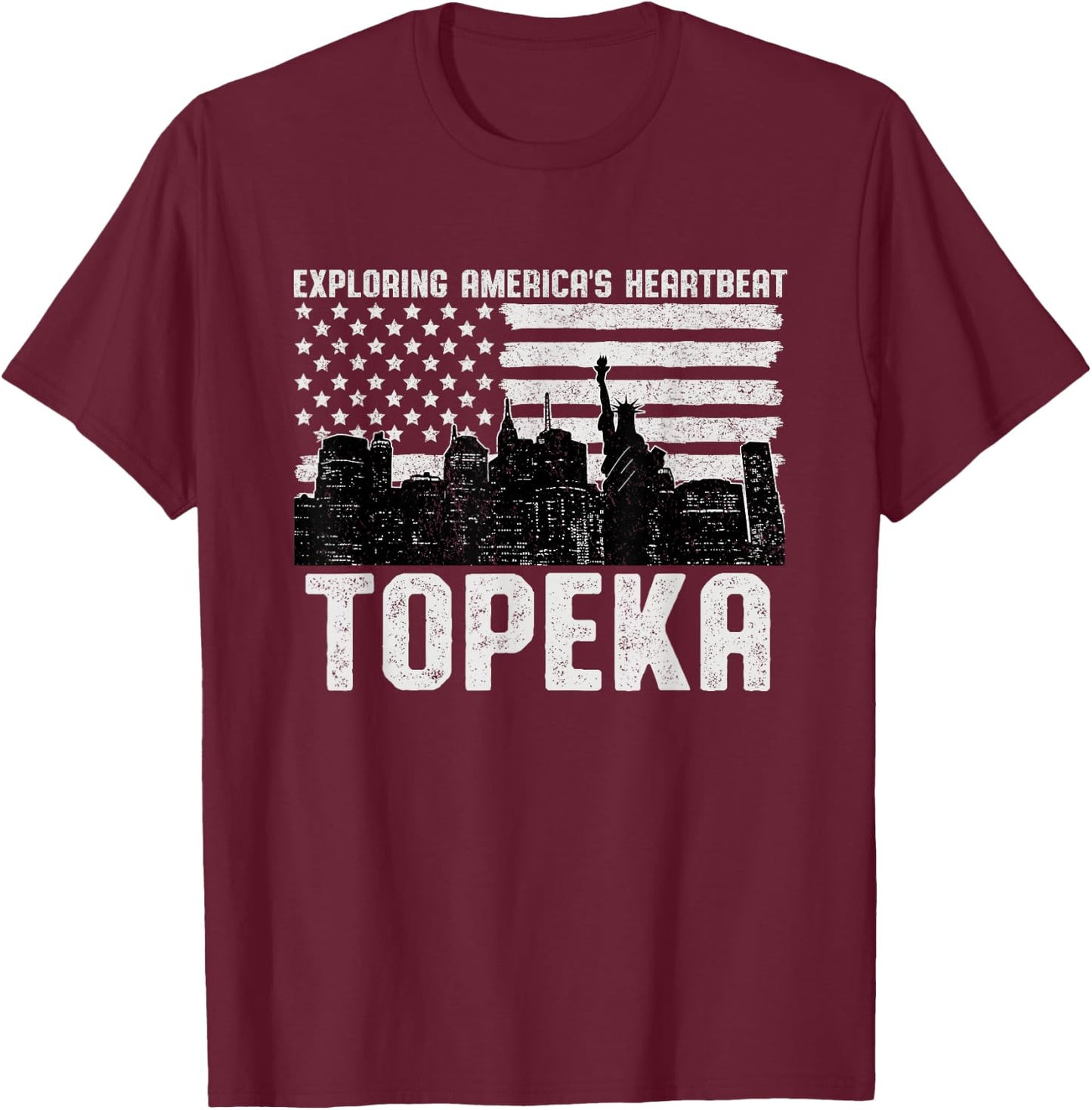 Exploring Americas Heartbeat Topeka Topekan American Flag T-Shirt - T-Shirt | Maroon