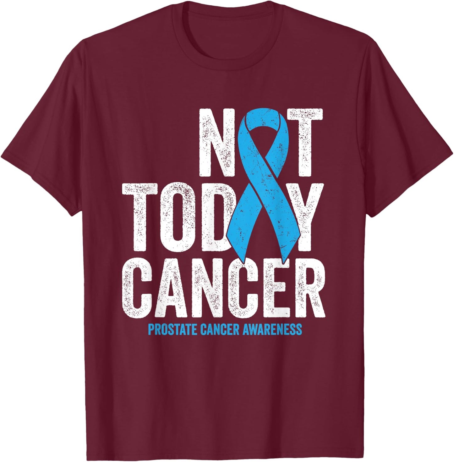 Not Today Prostate Cancer - Blue Awareness Survivor Ribbon T-Shirt - T-Shirt | Maroon