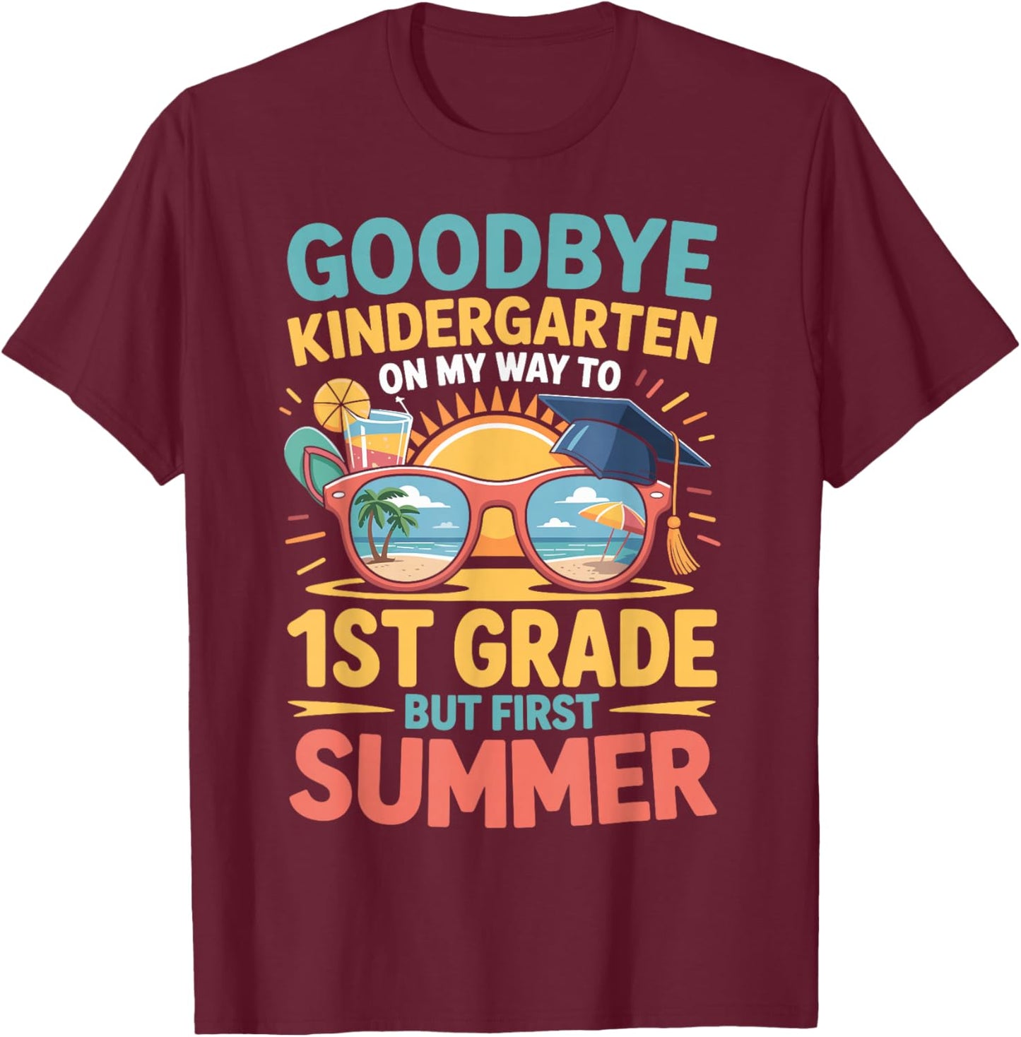 Goodbye Kindergarten Hello 1st Grade Funny Summer 2026 T-Shirt - T-Shirt | Maroon