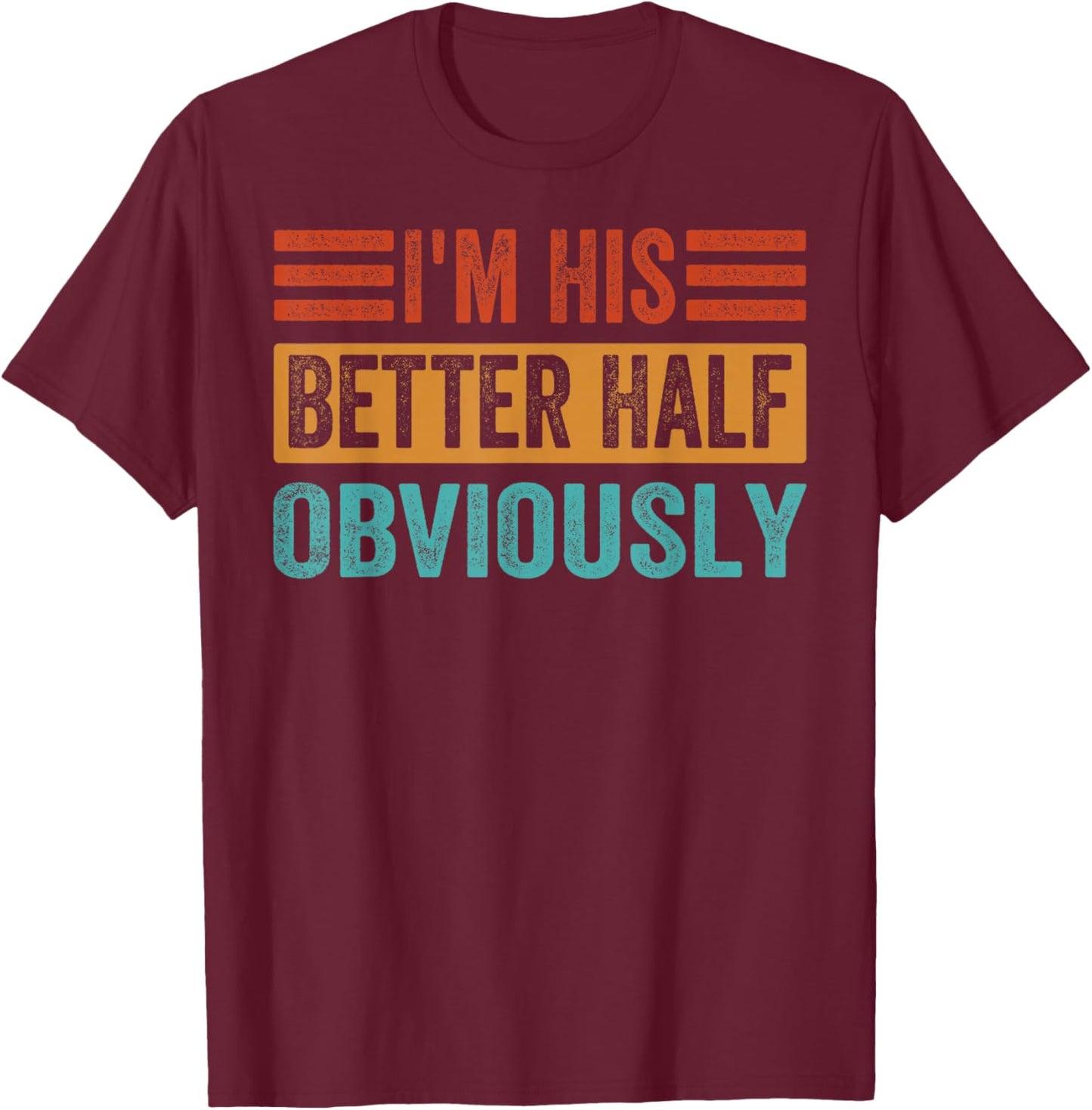 I'm His Better Half - Obviously T-Shirt - T-Shirt | Maroon