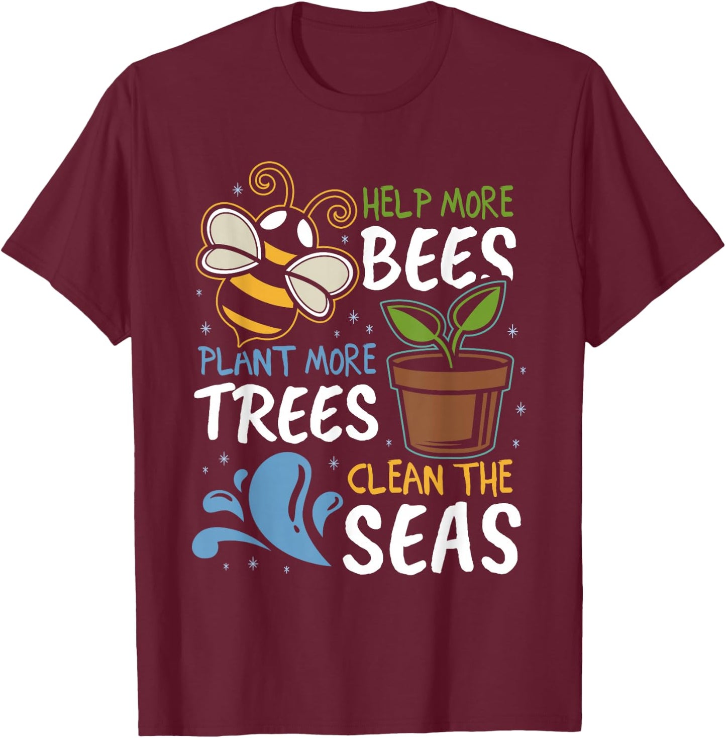 Help More Bees Plant More Trees Clean Seas Earth Day T-Shirt - T-Shirt | Maroon