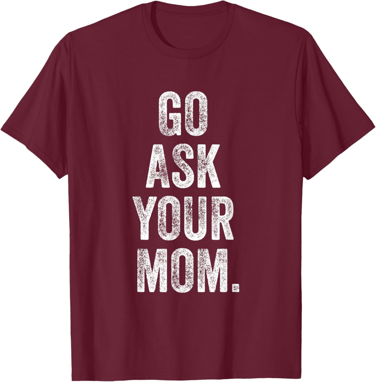 Go Ask Your Mom Funny Fathers Day Dad Off Duty Funny Daddy T-Shirt - T-Shirt | Maroon