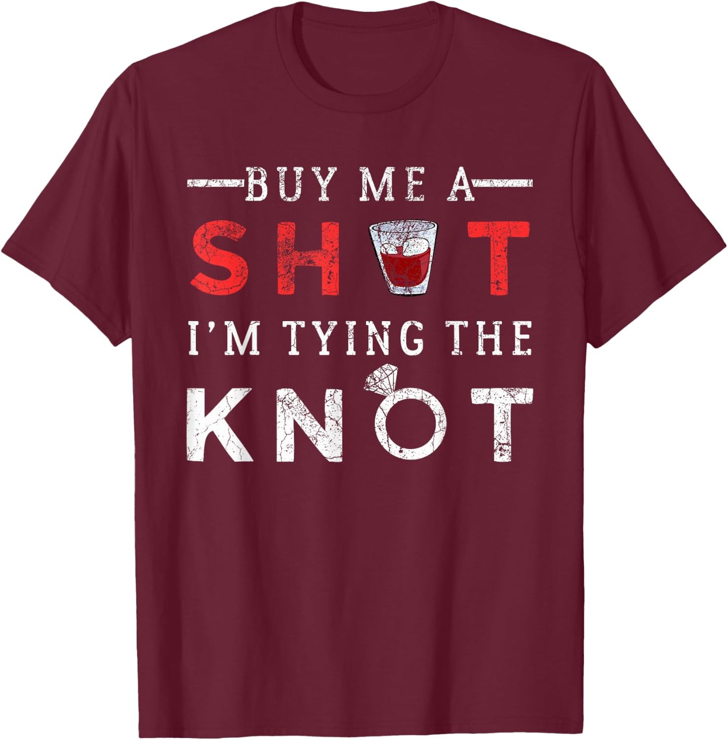 Buy Me A Shot I'm Tying The Knot - Funny Bachelor Party Gift T-Shirt - T-Shirt | Maroon