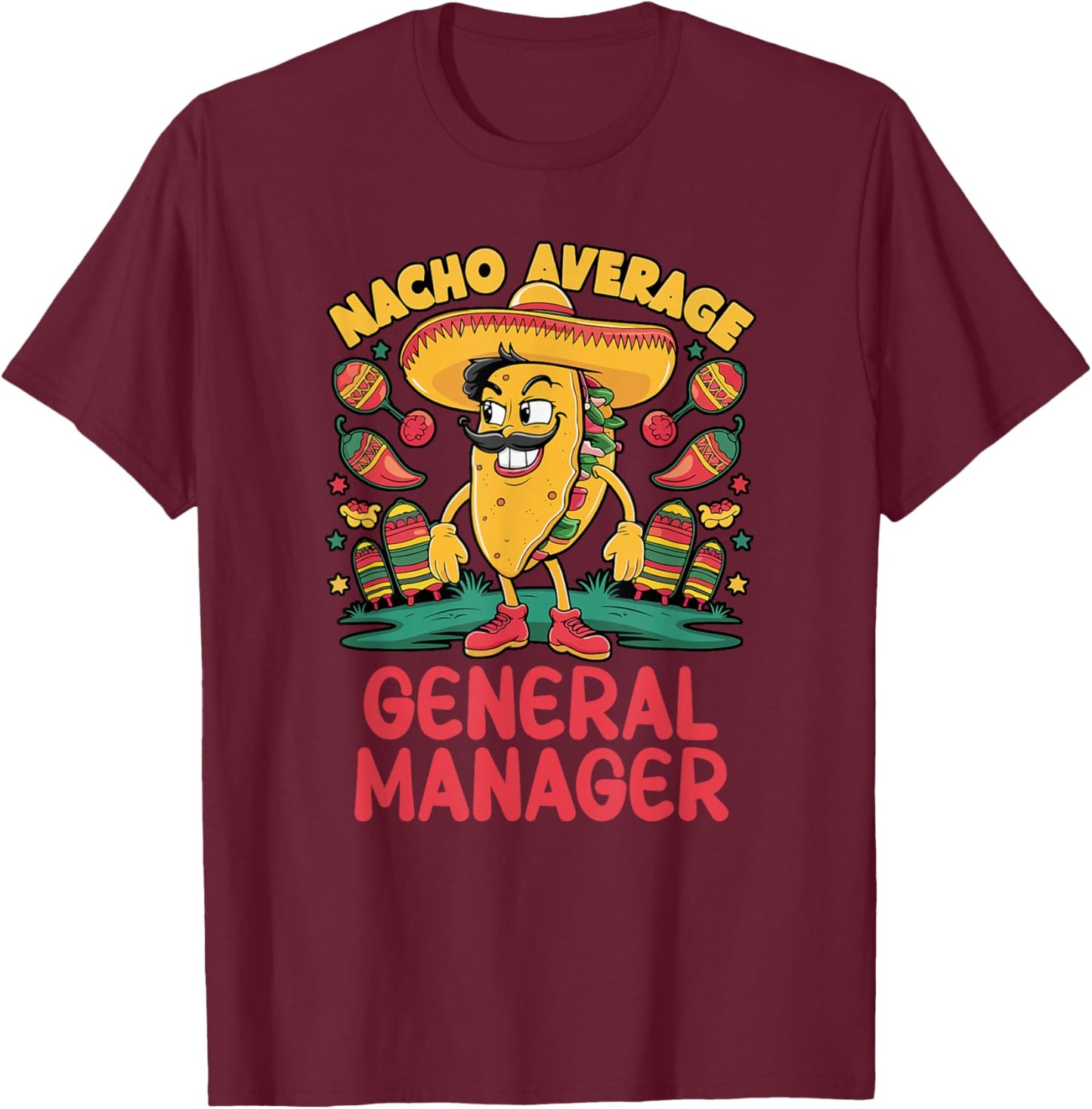 Nacho Average General Manager Cinco De Mayo Mexican Funny T-Shirt - T-Shirt | Maroon