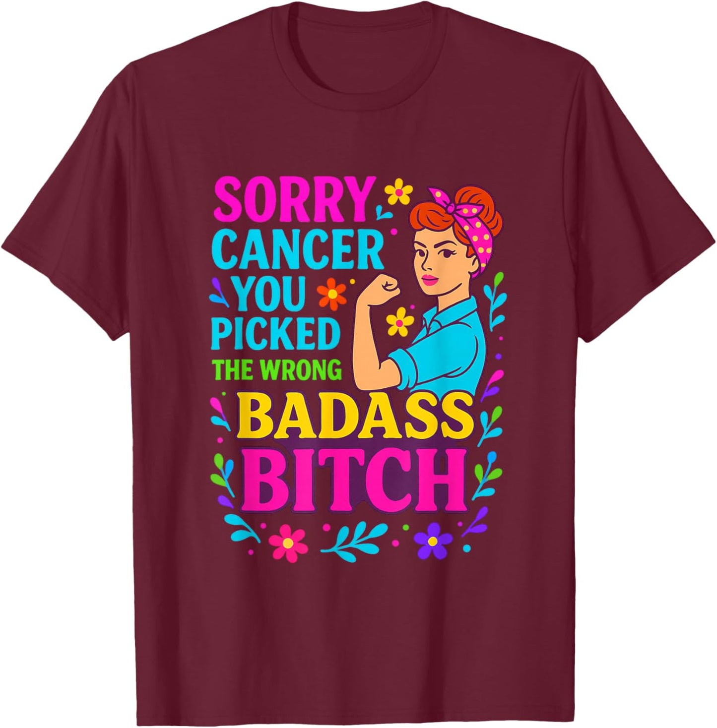 Sorry Cancer You Picked The Wrong Badass Bitch. Cancer Aware T-Shirt - T-Shirt | Maroon