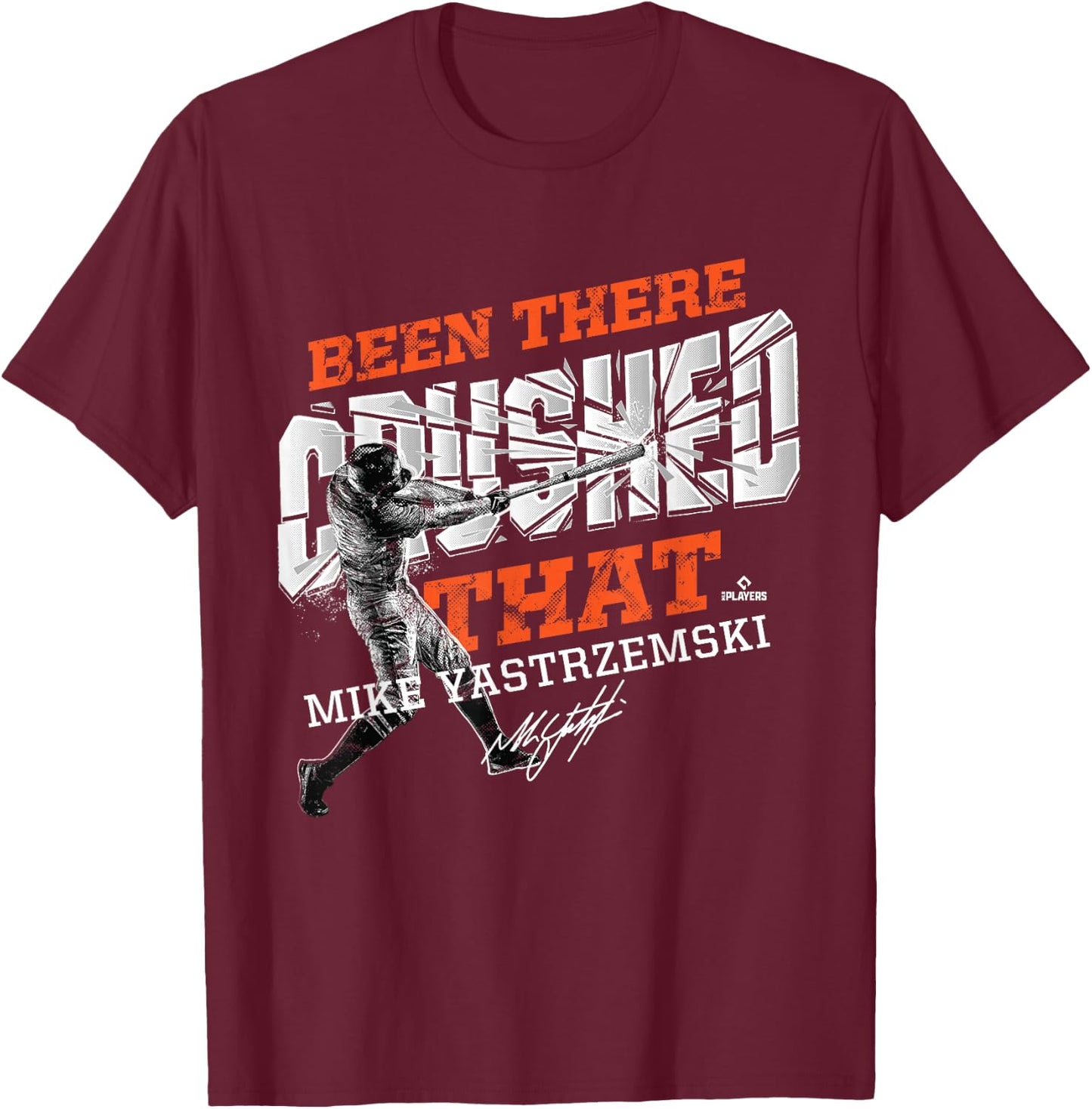 Mike Yastrzemski Been There Crushed That T-Shirt - T-Shirt | Maroon