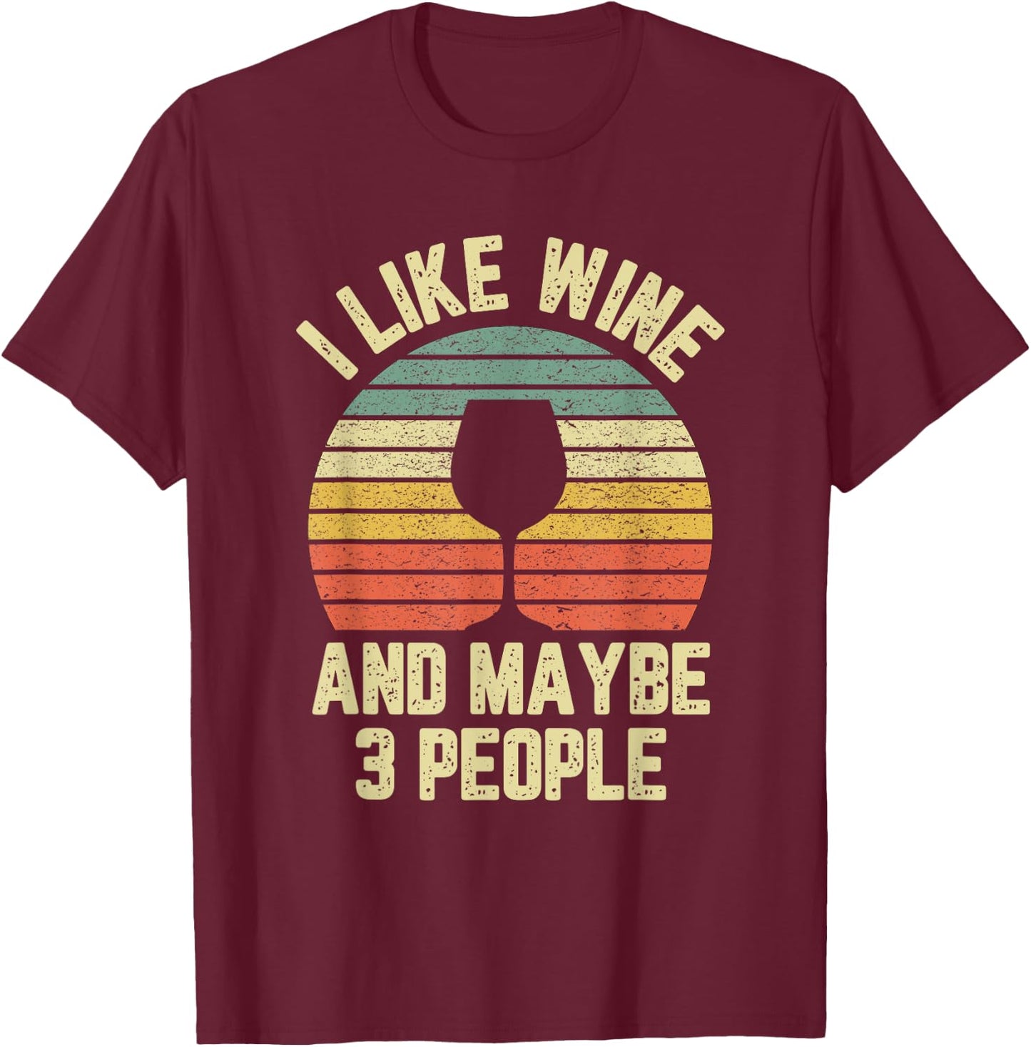 I Like Wine Maybe 3 People Funny Drinking T Shirt Retro T-Shirt - T-Shirt | Maroon