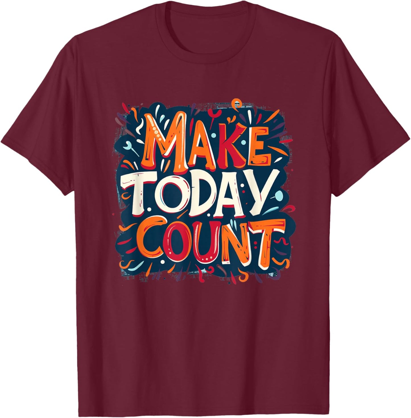 Embrace the Day with Make Today Count Graphic T-Shirt - T-Shirt | Maroon