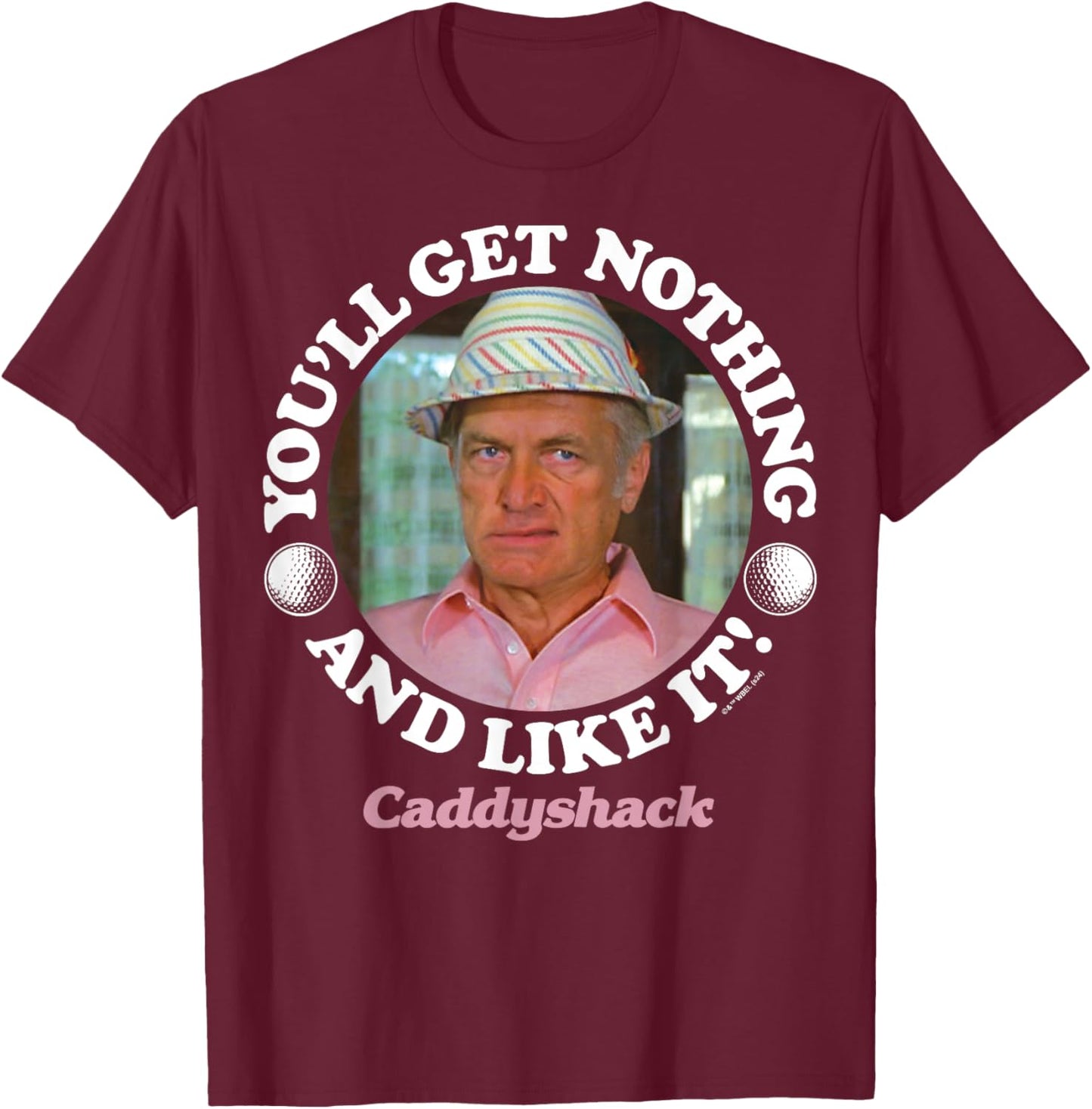 Caddyshack - You'll Get Nothing and Like It T-Shirt - T-Shirt | Maroon