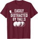 Easily Distracted by Balls Golf Ball Putt Vintage Funny Golf T-Shirt - T-Shirt | Maroon