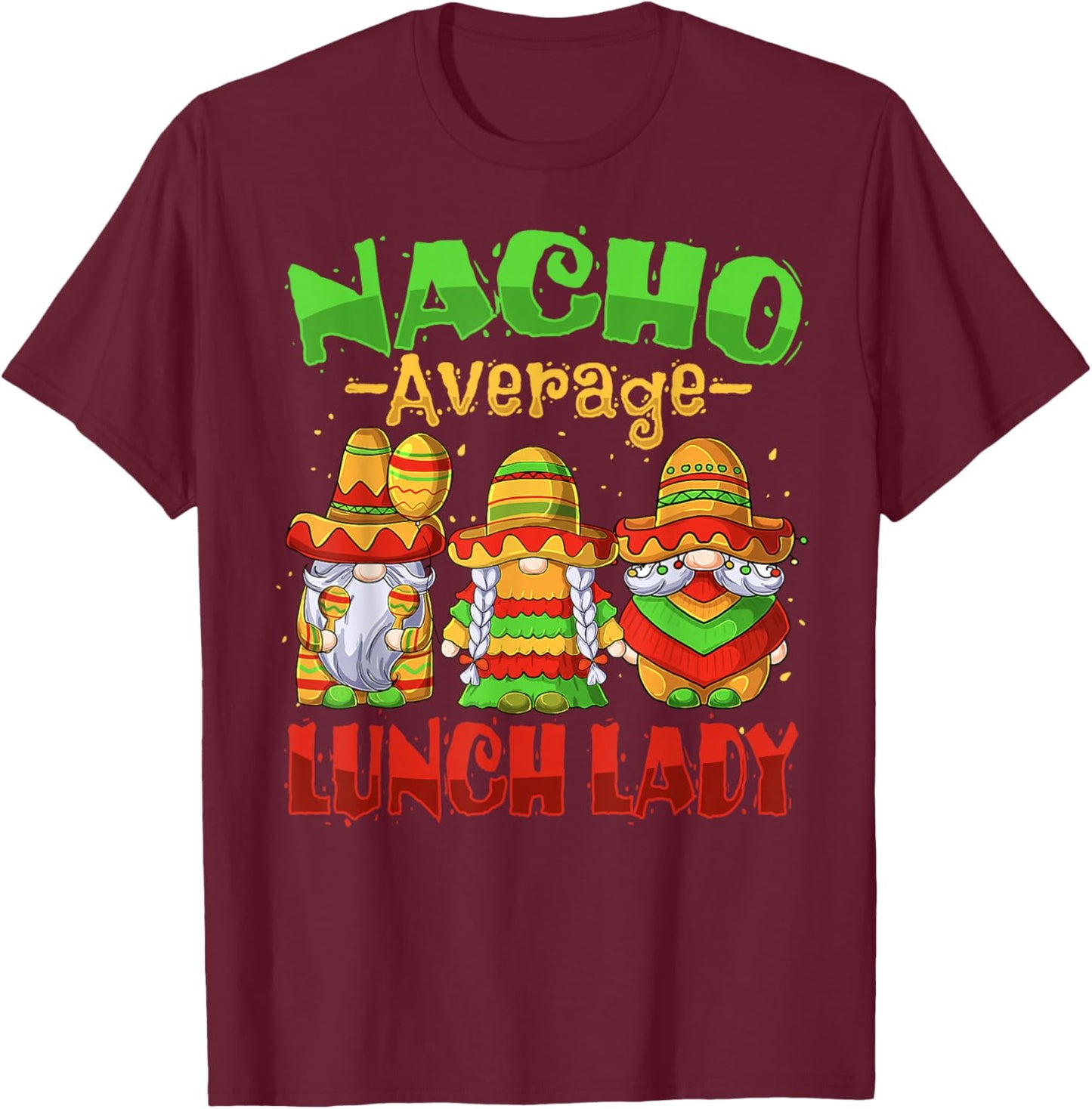 Nacho Average Lunch Lady Cinco de Mayo Mexican Fiesta Tacos T-Shirt - T-Shirt | Maroon