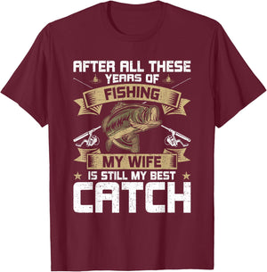 My Wife Is Still My Best Catch Fly Fishing T-Shirt - T-Shirt | Maroon
