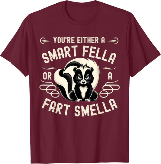 You're Either A Smart Fella Or A Fart Smell Fart Humor T-Shirt - T-Shirt | Maroon
