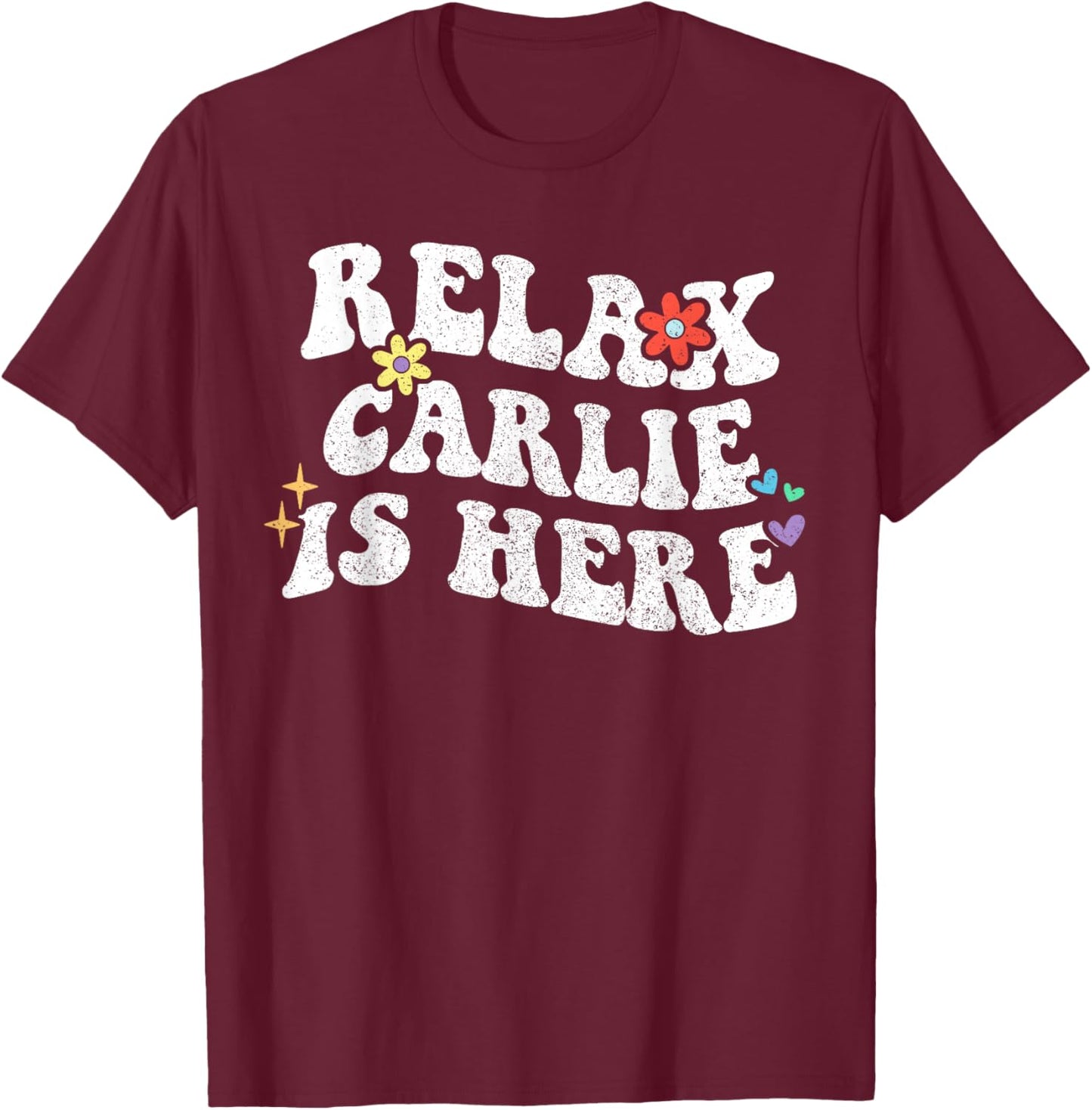 Retro Groovy Relax CARLIE Is Here Funny Mother's Day Name T-Shirt - T-Shirt | Maroon